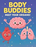 The Amazing Body Buddies: Fun & Educational Human Anatomy for Kids Ages 6-10: Meet Your Organs B0F5MD2XTW Book Cover