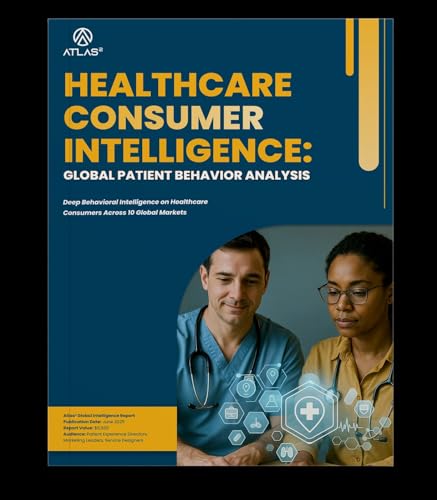 Healthcare Consumer Intelligence: Global Patient Behavior Analysis (Healthcare CX Market Reports Book 12)