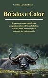 Búfalos e calor: Respostas termorregulatórias e comportamentais de fêmeas bubalinas criadas a pasto, em condições de ambiente do trópico úmido. (Portuguese Edition)