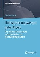 Thematisierungsweisen Guter Arbeit: Eine Empirische Untersuchung Im Feld Der Kinder- Und Jugendwohngruppenarbeit 3658120428 Book Cover