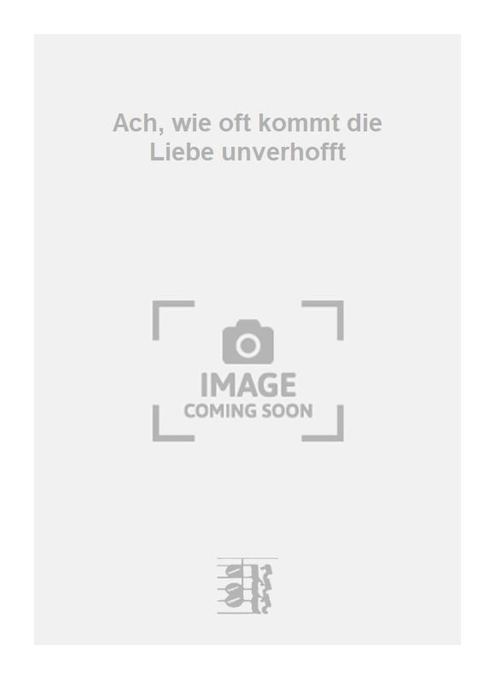 Ach, wie oft kommt die Liebe unverhofft. Vocal And Piano.