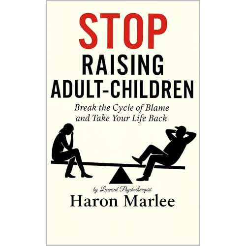 Stop Raising Adult-Children: Break the Cycle of Blame and Take Your Life Back Audiolibro Por Haron Marlee arte de portada