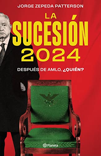 La Sucesión 2024: Después de Amlo, ¿Quién?: Después De Amlo, ¿quién?/ After Amlo, Who? - Zepeda Patterson, Jorge