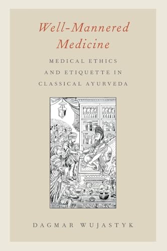 Well-Mannered Medicine: Medical Ethics and Etiquette in Classical Ayurveda