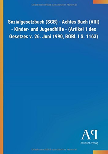 Sozialgesetzbuch (SGB) - Achtes Buch (VIII) - Kinder- und Jugendhilfe - (Artikel 1 des Gesetzes v. 2 Sozialgesetzbuch (SGB) - Achtes Buch (VIII) - Kinder- und Jugendhilfe - (Artikel 1 des Gesetzes v. 2