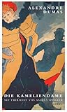 Die Kameliendame: Roman - Alexandre Dumas der Jüngere Übersetzer: Andrea Spingler 
