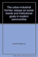 The urban-industrial frontier;: Essays on social trends and institutional goals in modern communities 0813505976 Book Cover