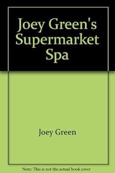 Joey Green's Supermarket Spa: Hundreds of Easy Ways to Pamper Yourself with Brand-Name Products from Around the House