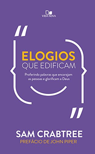 Elogios que edificam: Proferindo palavras que encorajam as pessoas e glorificam a Deus por [Sam Crabtree]