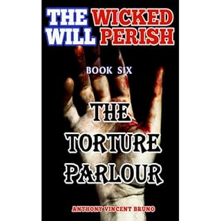 The Torture Parlour: The Wicked Will Perish ( 6 ) Audiolibro Por Anthony Vincent Bruno arte de portada
