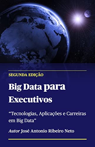 Big Data para Executivos: Tecnologias, Aplicações e Carreiras