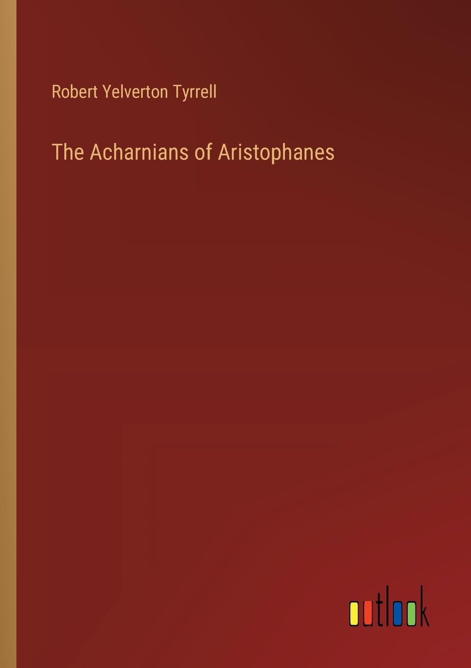 The Acharnians of Aristophanes