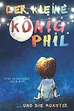  Der kleine König Phil und die Monster: Eine Geschichte über Mut – Band 1