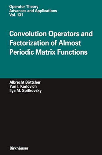 Convolution Operators and Factorization of Almost Periodic Matrix Functions: 131 (Operator Theory: Advances and Applications) view 2