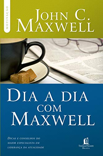 Dia a dia com Maxwell: Dicas e conselhos do maior especialista em liderança da atualidade (Coleção Motivação com John C. Maxwell)