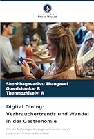 Digital Dining: Verbrauchertrends und Wandel in der Gastronomie: Wie die Technologie die Essgewohnheiten und die Lebensmittelindustrie beeinflusst (German Edition) 6208715466 Book Cover