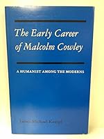 The Early Career of Malcolm Cowley: A Humanist Among the Moderns 0807112178 Book Cover