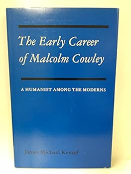 The Early Career of Malcolm Cowley: A Humanist Among the Moderns