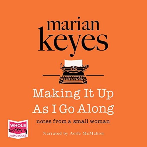 Making It Up As I Go Along Audio Download Marian Keyes Aoife Mcmahon Whole Story Audiobooks Amazon Com Au Audible