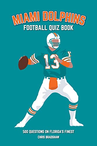 Miami Dolphins Quiz Book: 500 Questions On Florida'S Finest (Sports Quiz Books)