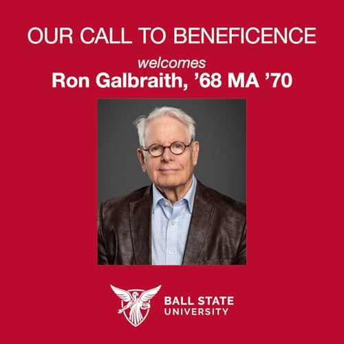 S4E8: A Retired CEO and Entrepreneur Reflects on How Ball State Prepared Him For Career Success | (Ron Galbraith, Professor, Consultant, Innovator)