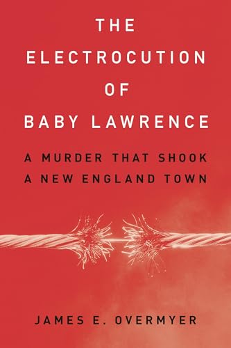The Electrocution of Baby Lawrence: A Murder That Shook a New England Town