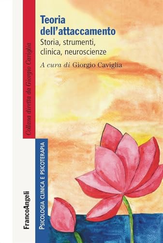 Teoria Dell'attaccamento. Storia, Strumenti, Clinica, Neuroscienze