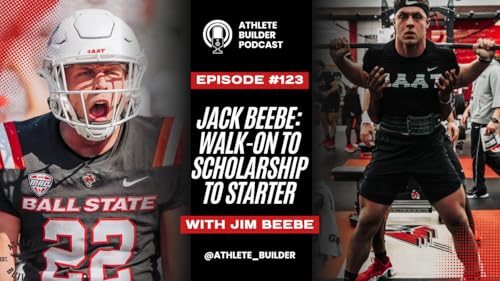 Athlete builder Ep. 123: Jack Beebe From Walk-on to Scholarship to Starter