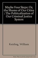 Maybe Four Steps: Or, the Shame of Our Cities : The Politicalization of Our Criminal Justice System 0962025178 Book Cover