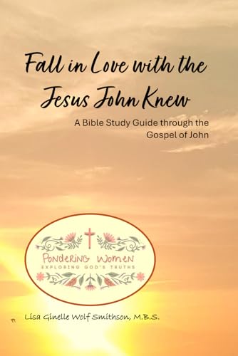 Fall in Love with the Jesus John Knew: A Bible