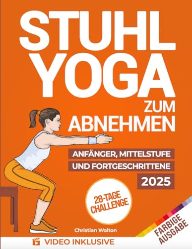 Stuhl-Yoga zum Abnehmen: Die Komplette 28-Tage-Herausforderung zum effektiven Abnehmen von Bauchfett mit den besten Übungen im Sitzen in nur 10 Minuten pro Tag | Entwickelt für Anfänger & Senioren Stuhl-Yoga zum Abnehmen: Die Komplette 28-Tage-Herausforderung zum effektiven Abnehmen von Bauchfett mit den besten Übungen im Sitzen in nur 10 Minuten pro Tag | Entwickelt für Anfänger & Senioren