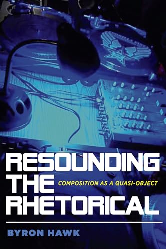 Resounding the Rhetorical: Composition as a Quasi-Object (Composition, Literacy, and Culture)
