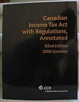 Canadian Income Tax Act With Regulations Annotated, 82nd Edition 2006 Summer 1551410834 Book Cover