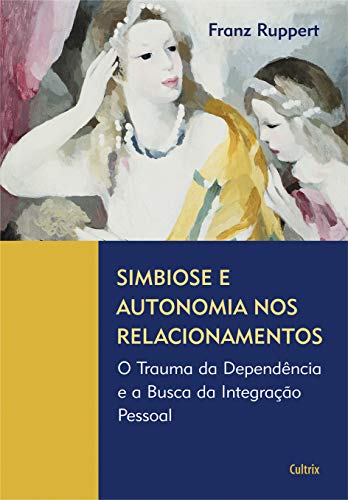 Simbiose e Autonomia nos Relacionamentos: o Trauma da Dependência...
