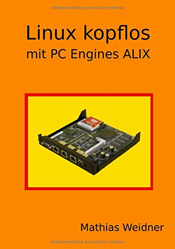 Linux kopflos - mit PC Engines ALIX (German Edition)