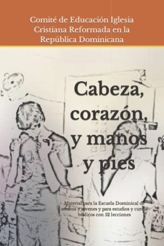 Cabeza, corazón, y manos y pies: Material para la Escuela Dominical de adultos y jóvenes y para estudios y cursos bíblicos con 52 lecciones