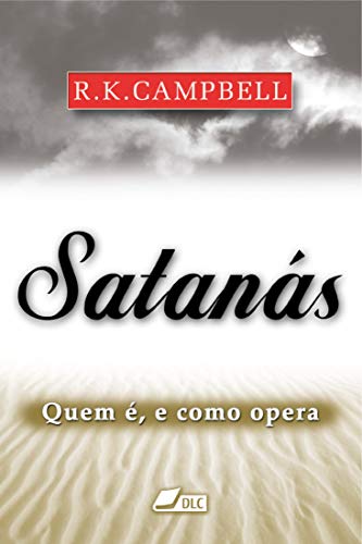 Satanas Quem E E Como Opera Portuguese Edition Kindle Edition By Campbell Raymund K Associacao Boa Semente Dlc Deposito De Literatura Crista Religion Spirituality Kindle Ebooks Amazon Com