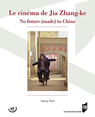 Télécharger Le cinéma de Jia Zhang-ke: No future (made) in China (Le Spectaculaire) livre En ligne