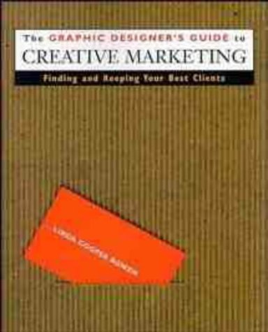 Graphic Designer's Guide to Creative Marketing: Finding and Keeping Your Best Clients by Linda Cooper Bowen (1999-03-22)