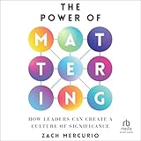 The Power of Mattering: How Leaders Can Create a Culture of Significance