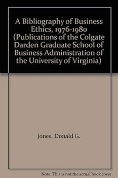 A Bibliography of Business Ethics, 1976-1980 (Publications of the Colgate Darden Graduate School of Business Administration of the University of Virginia)