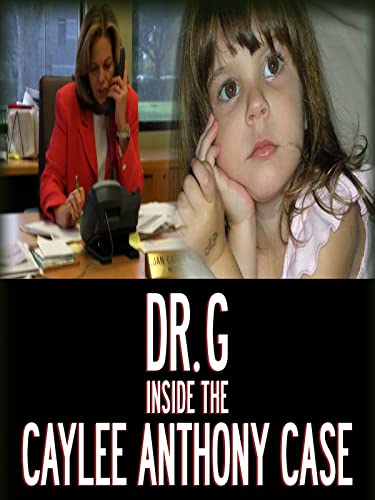 Dr. G: Inside the Caylee Anthony Case