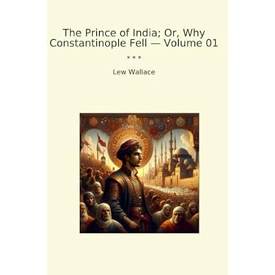 The Prince of India; Or, Why Constantinople Fell &mdash; Volume 01