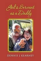 God's Servant as a Daddy: Four months old through second grade 1503018431 Book Cover