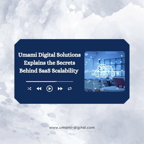 Umami Digital Solutions Explains the Secrets Behind SaaS Scalability