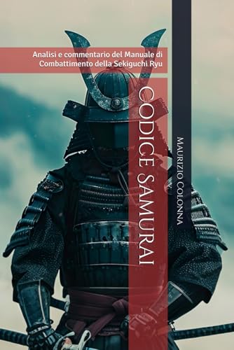 Codice Samurai: Analisi e commentario del Manuale di Combattimento della Sekiguchi Ry