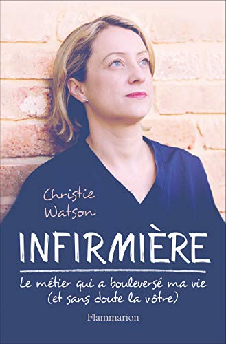Infirmière. Le métier qui a bouleversé ma vie (Documents, témoignages et essais d’actualité) Gratuit