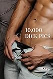 10,000 Dick Pics: Funny Lined Notebook, Fake Book Cover Journal, Dirty Gag Gift