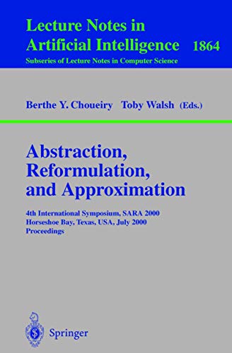 Abstraction, Reformulation, and Approximation: 4th International Symposium, SARA 2000 Horseshoe Bay, Texas, USA, July 26-29, 2000 Proceedings
