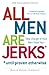 All Men Are Jerks - Until Proven Otherwise, 15th Anniversary Edition: Take Charge Of How Men Treat You!